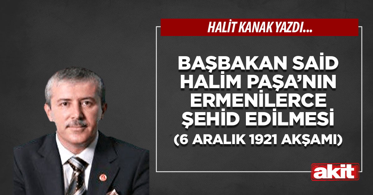 Başbakan Said Halim Paşa’nın Ermenilerce şehid edilmesi (6 Aralık 1921 akşamı)