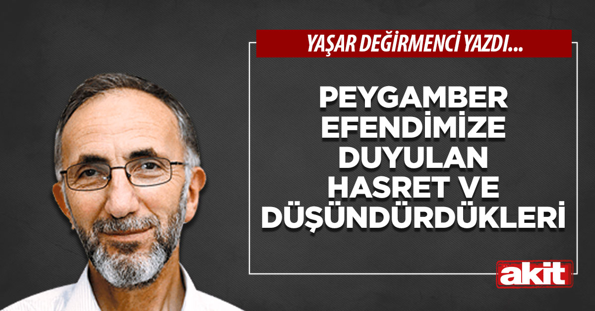 Peygamber Efendimize duyulan hasret ve düşündürdükleri