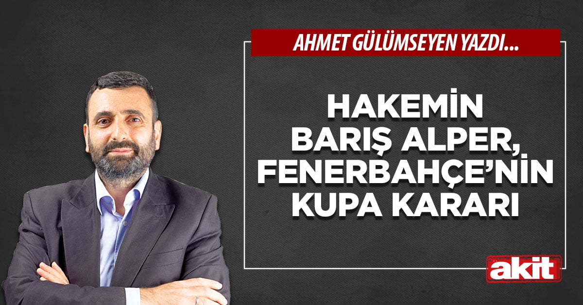 Hakemin Barış Alper, Fenerbahçe’nin Kupa kararı
