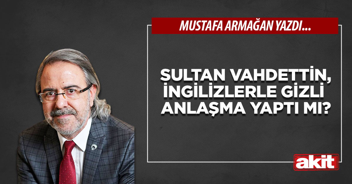 Sultan Vahdettin, İngilizlerle gizli anlaşma yaptı mı?