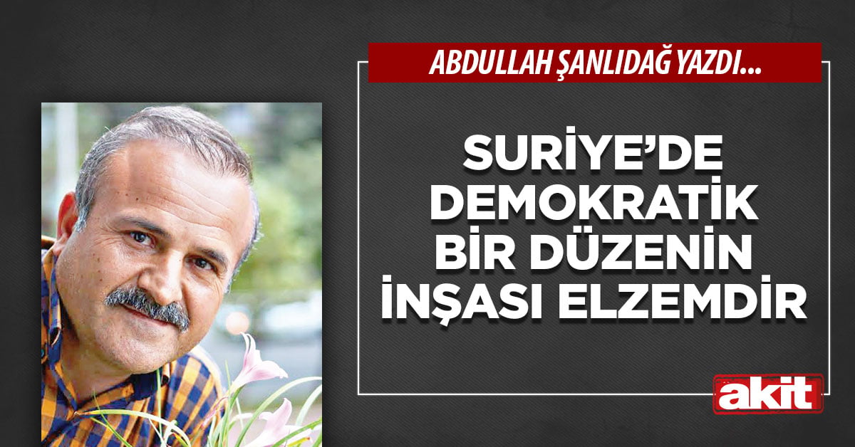 Suriye’de demokratik bir düzenin inşası elzemdir