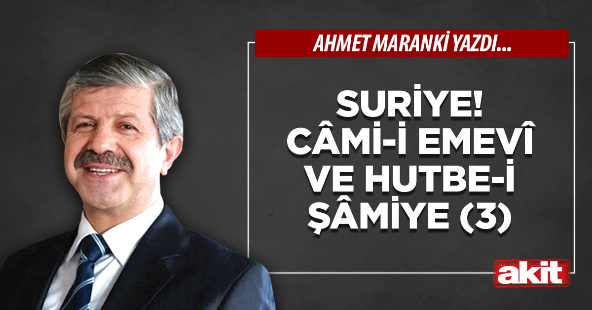Suriye! Câmi-i Emevî ve Hutbe-i Şâmiye (3)