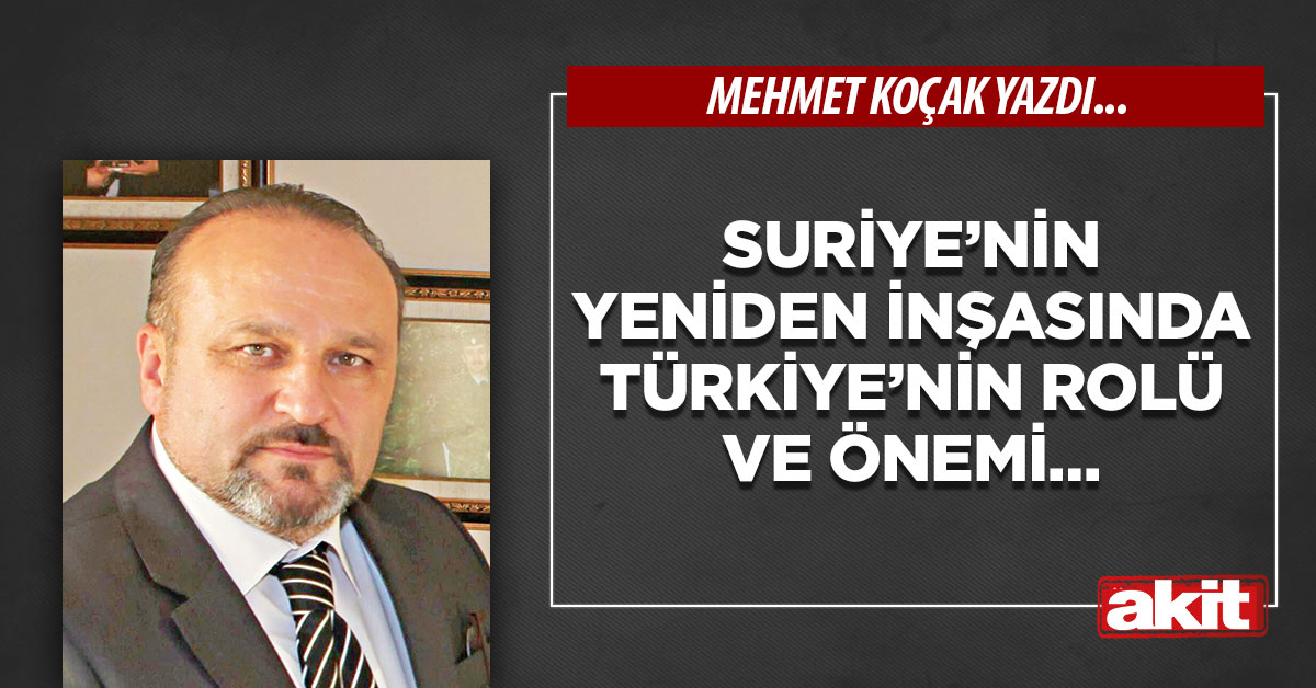 Suriye’nin yeniden inşasında Türkiye’nin rolü ve önemi…