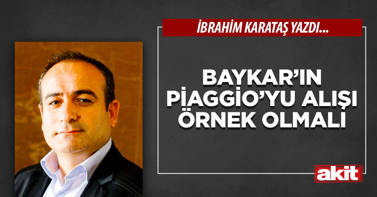 Baykar’ın Piaggio’yu alışı örnek olmalı