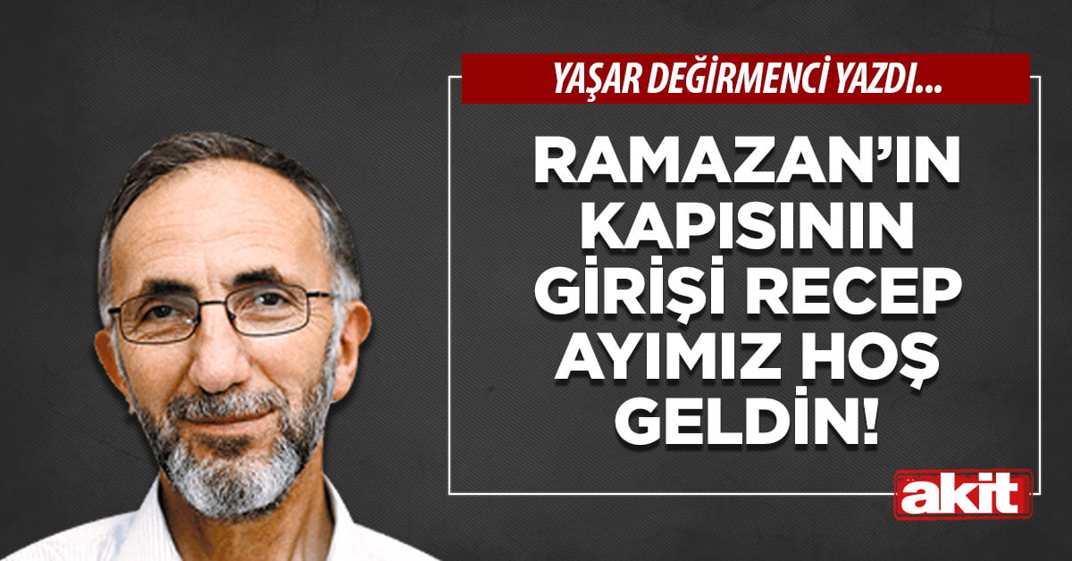 Ramazan’ın kapısının girişi Recep Ayımız hoş geldin!