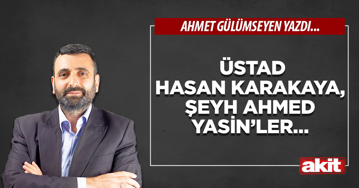 Üstad Hasan Karakaya, Şeyh Ahmed Yasin’ler…