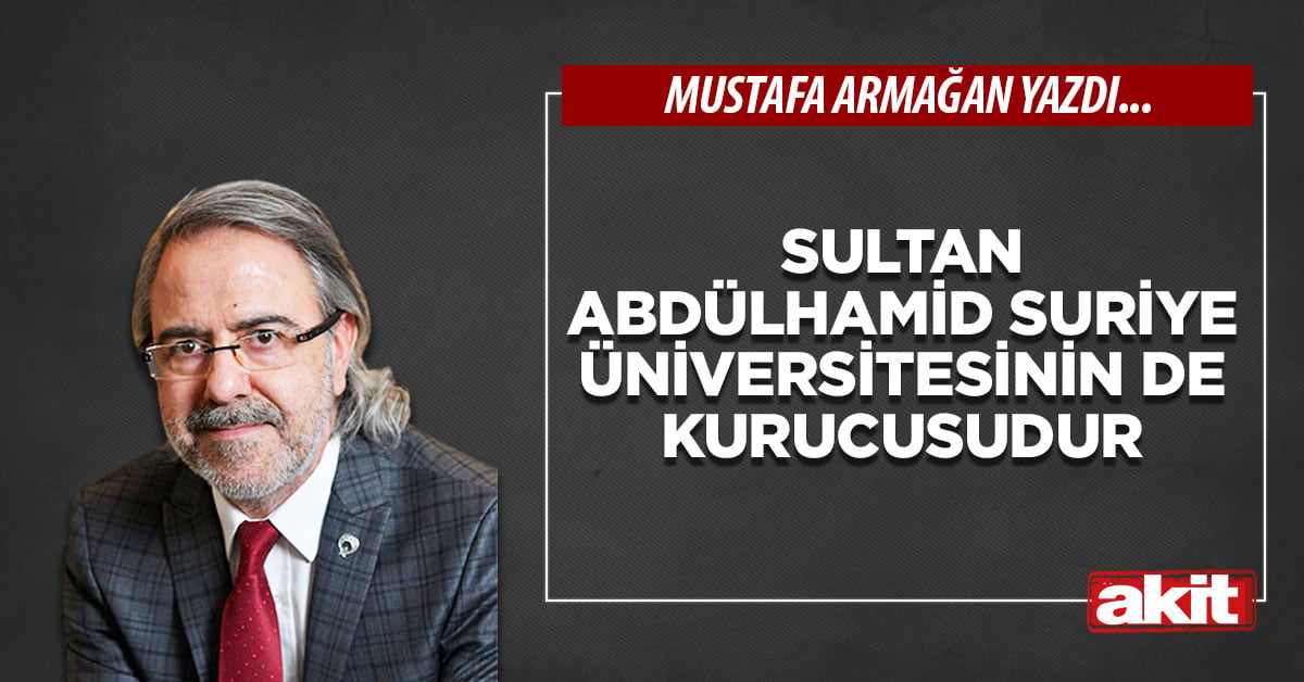 Sultan Abdülhamid Suriye Üniversitesinin de kurucusudur