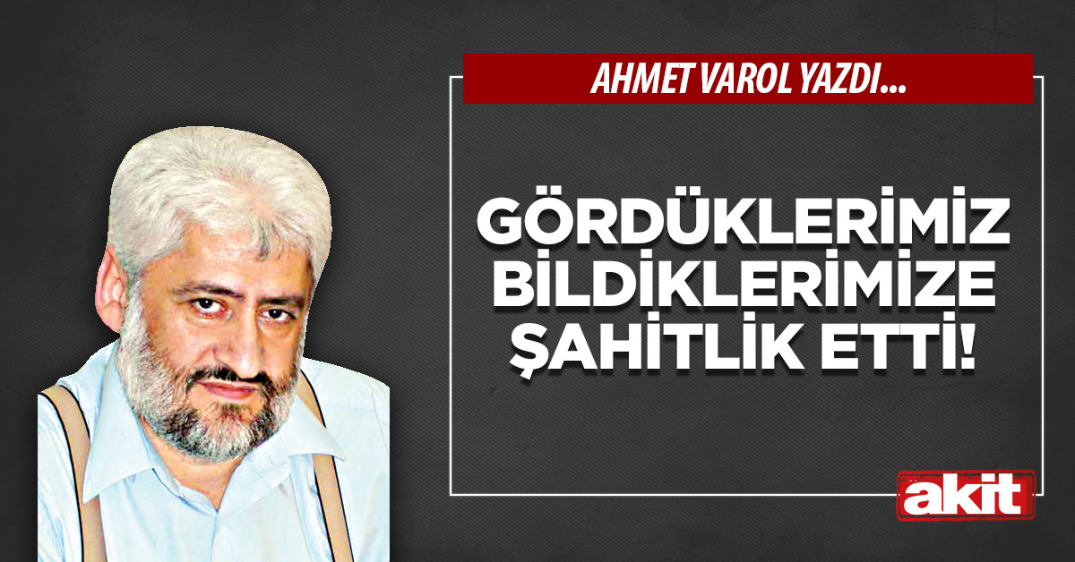 Gördüklerimiz bildiklerimize şahitlik etti!