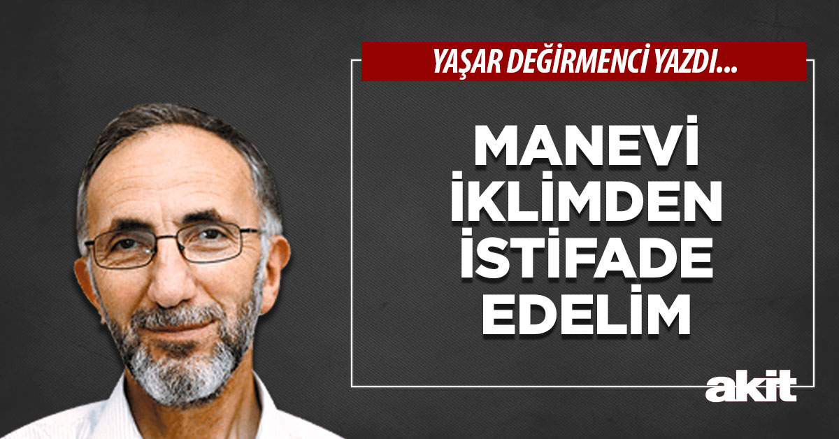 Manevi iklimden istifade edelim