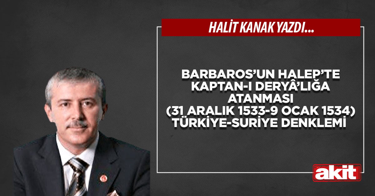 Barbaros’un Halep’te Kaptan-ı Deryâ’lığa atanması (31 Aralık 1533-9 Ocak 1534) Türkiye-Suriye denklemi