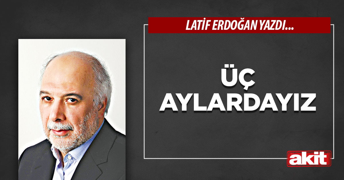 Üç aylardayız