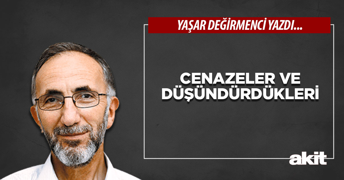 Cenazeler ve düşündürdükleri