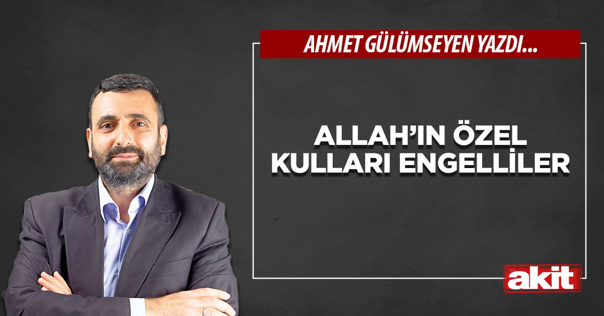 Allah’ın özel kulları engelliler