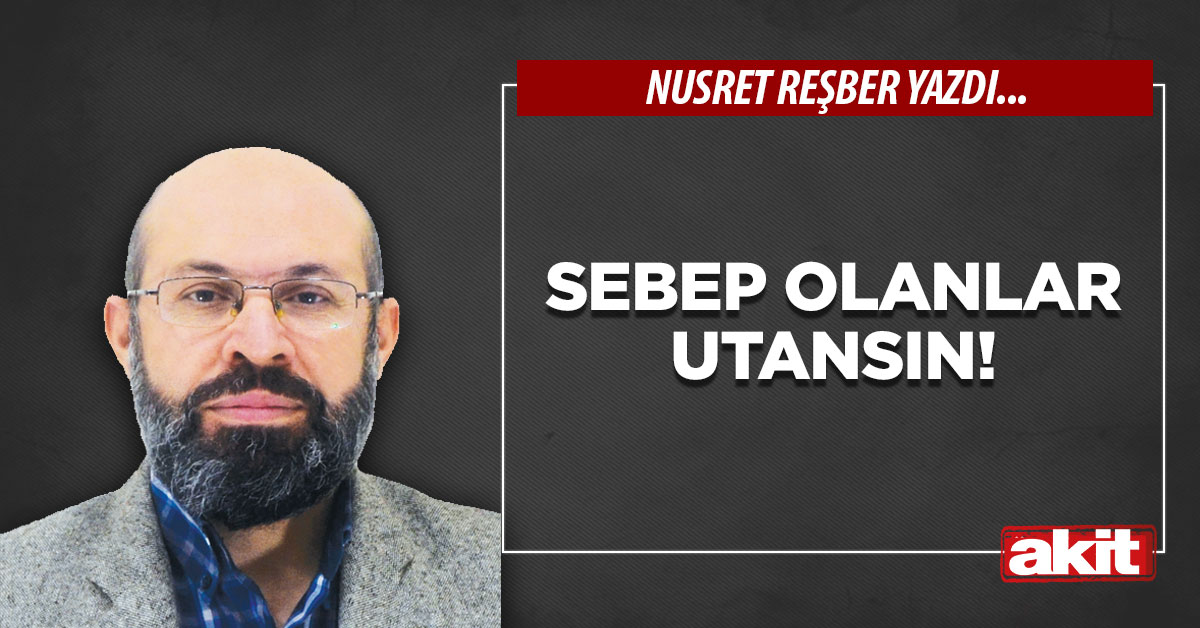 Sebep olanlar utansın!