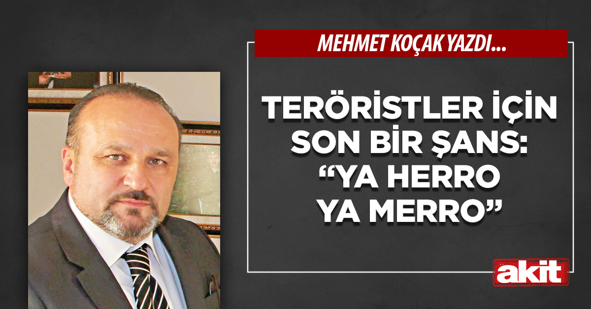 Teröristler için son bir şans: “Ya Herro Ya Merro”