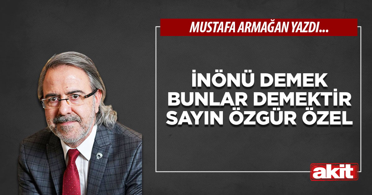İnönü demek bunlar demektir Sayın Özgür Özel