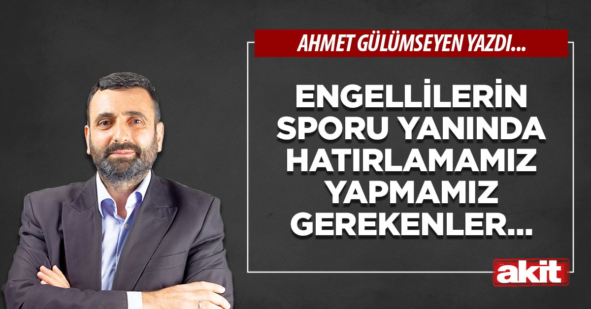 Engellilerin sporu yanında hatırlamamız/yapmamız gerekenler…