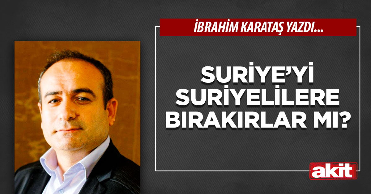 Suriye’yi Suriyelilere bırakırlar mı?