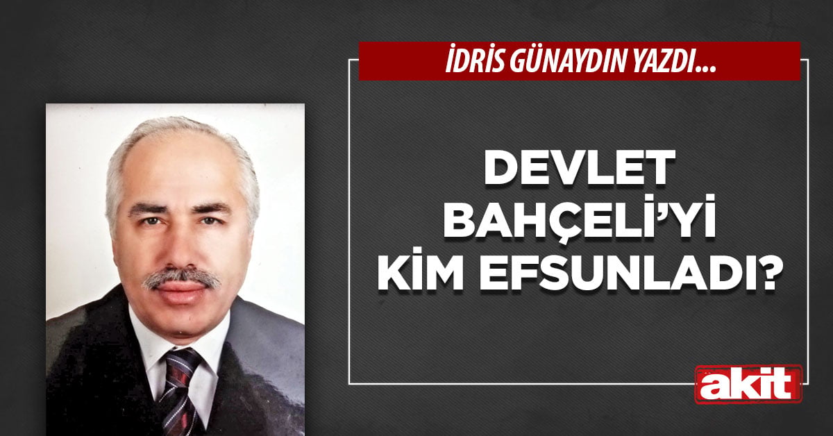 Devlet Bahçeli’yi kim efsunladı?