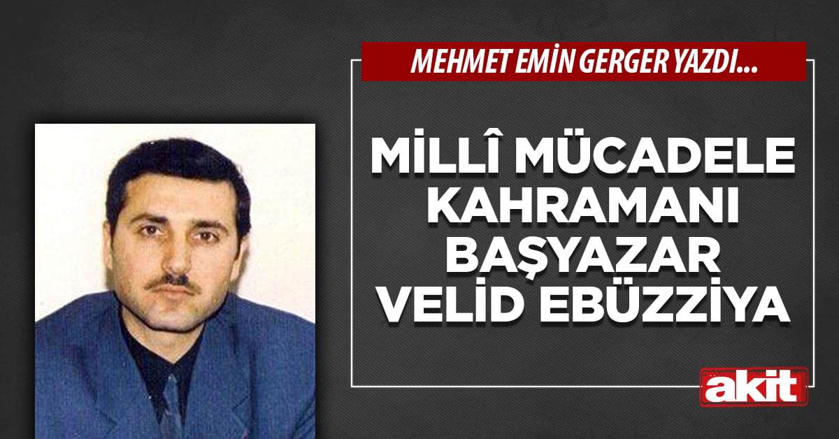 Millî Mücadele Kahramanı Başyazar Velid Ebüzziya 