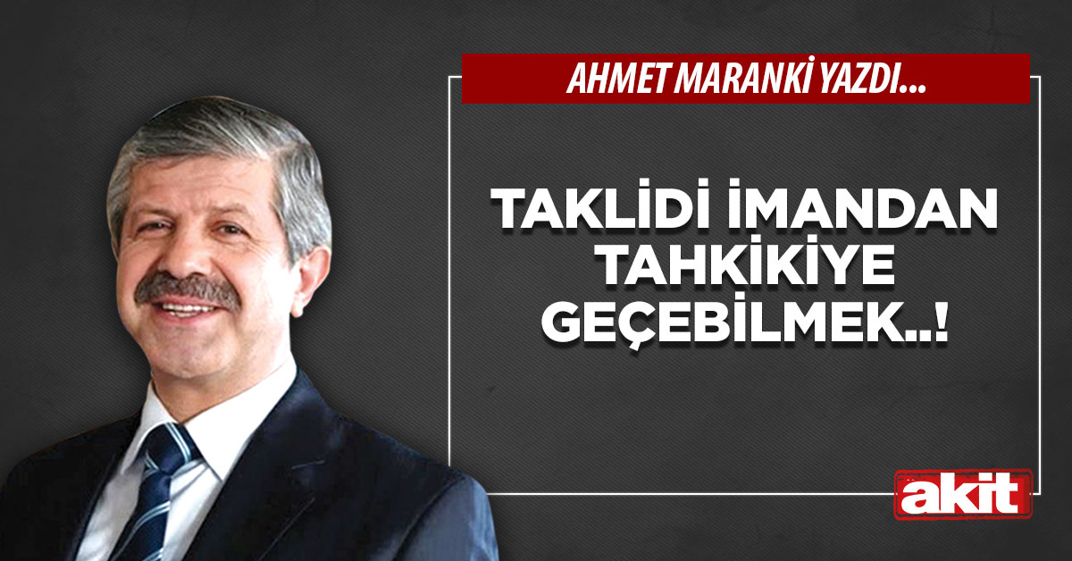 Taklidi imandan tahkikiye geçebilmek..!