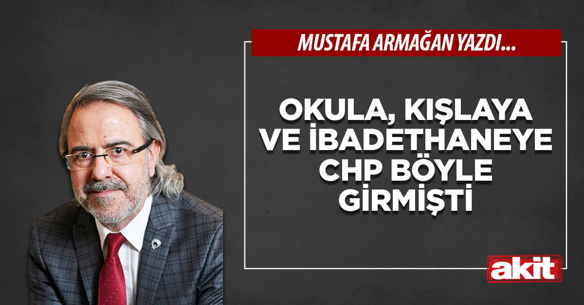 Okula, kışlaya ve ibadethaneye CHP böyle girmişti