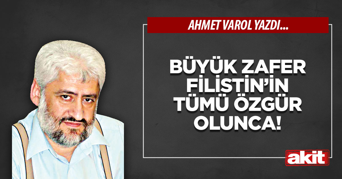 Büyük zafer Filistin’in tümü özgür olunca!