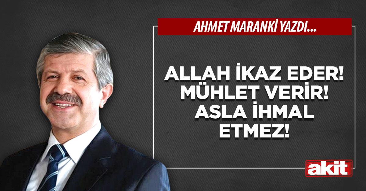 Allah ikaz eder! Mühlet verir! Asla ihmal etmez!