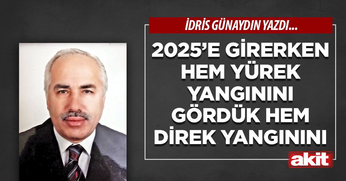 2025’e girerken hem yürek yangınını gördük hem direk yangınını