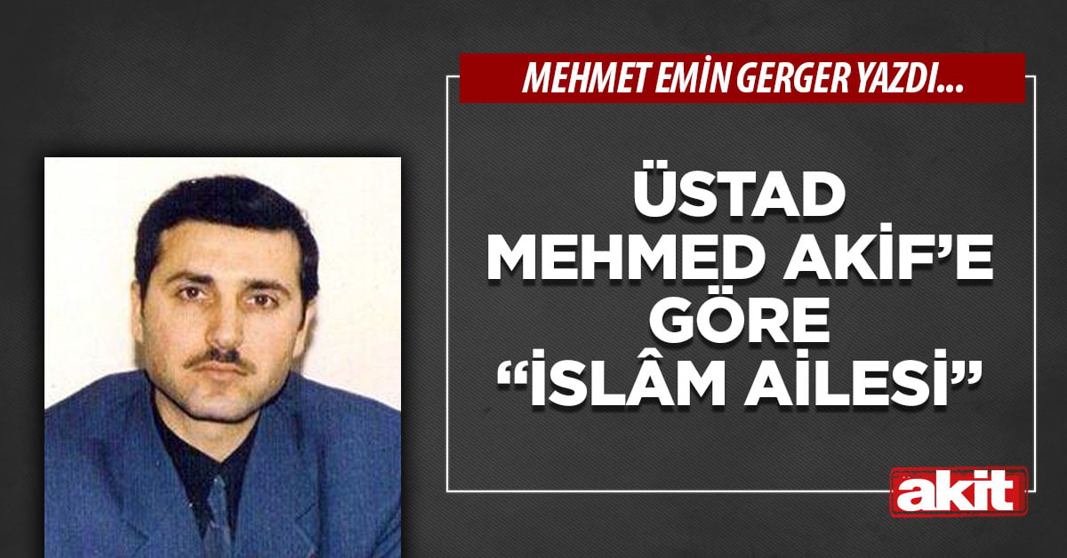 Üstad Mehmed Akif’e Göre “İslâm Ailesi”