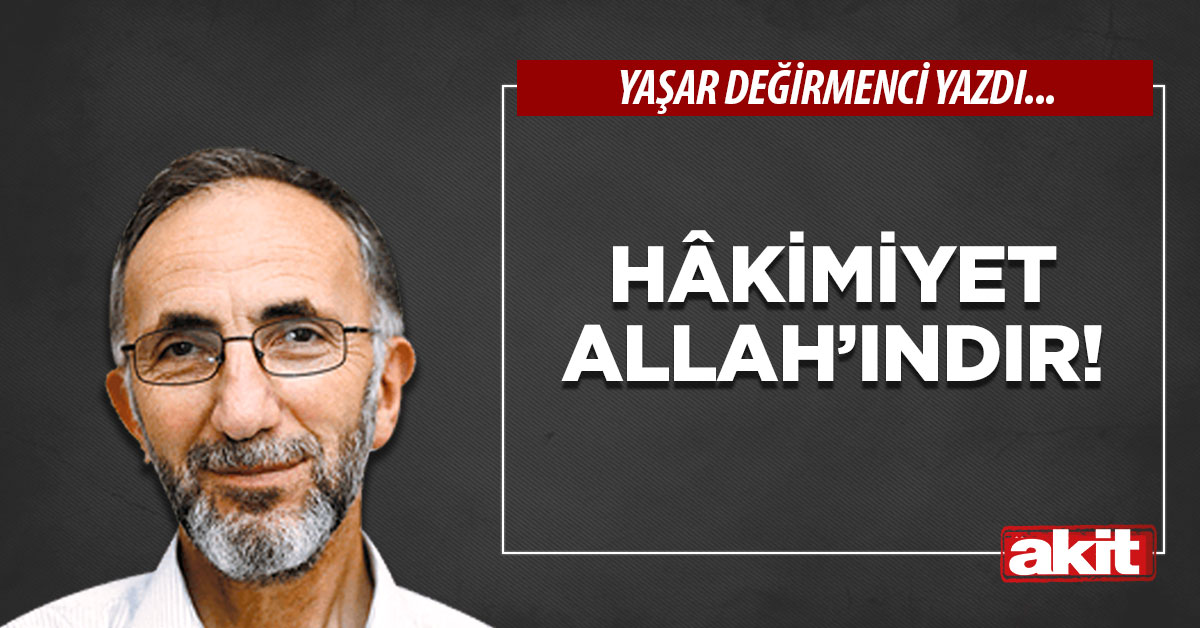 Hâkimiyet Allah’ındır!