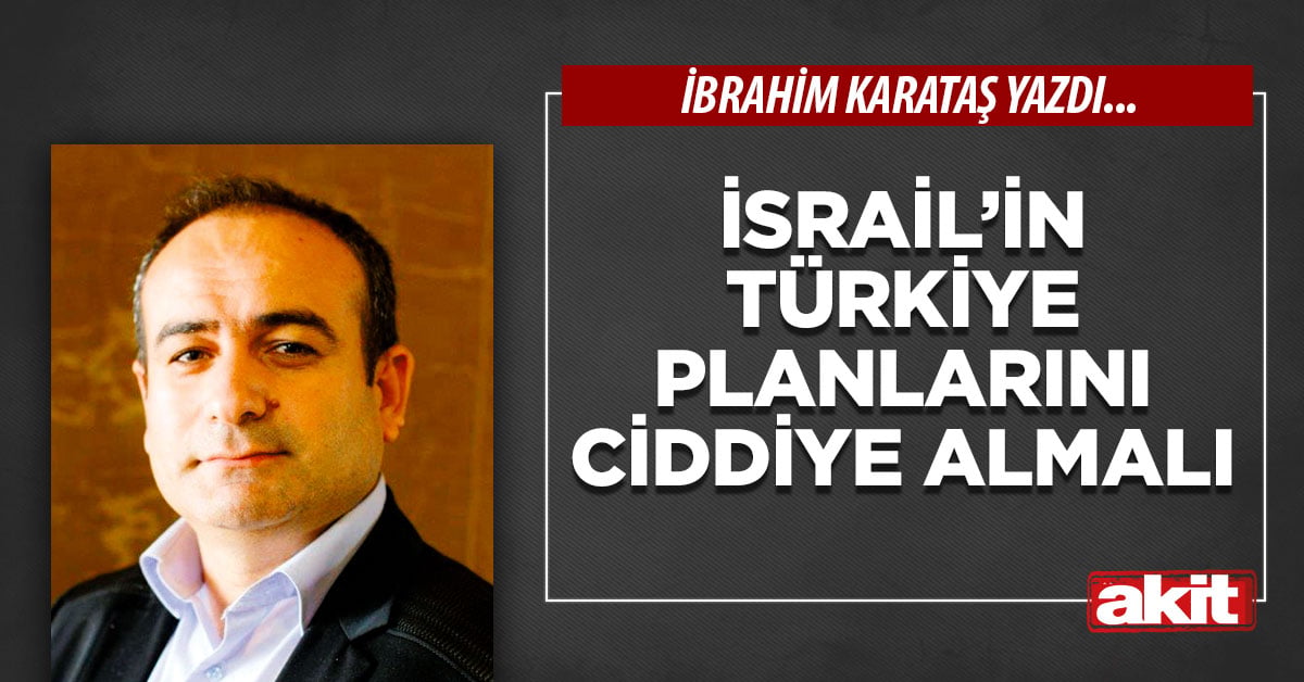 İsrail’in Türkiye planlarını ciddiye almalı