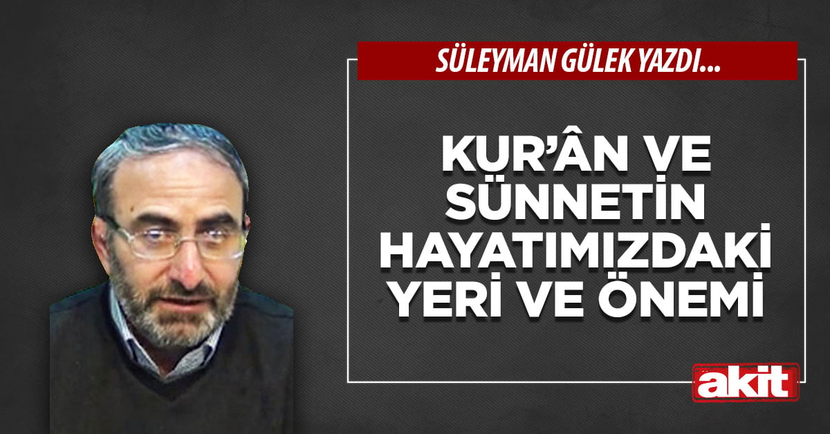 Kur’ân ve sünnetin hayatımızdaki yeri ve önemi