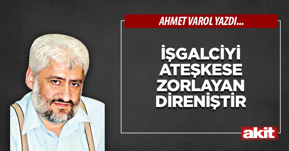 İşgalciyi ateşkese zorlayan direniştir