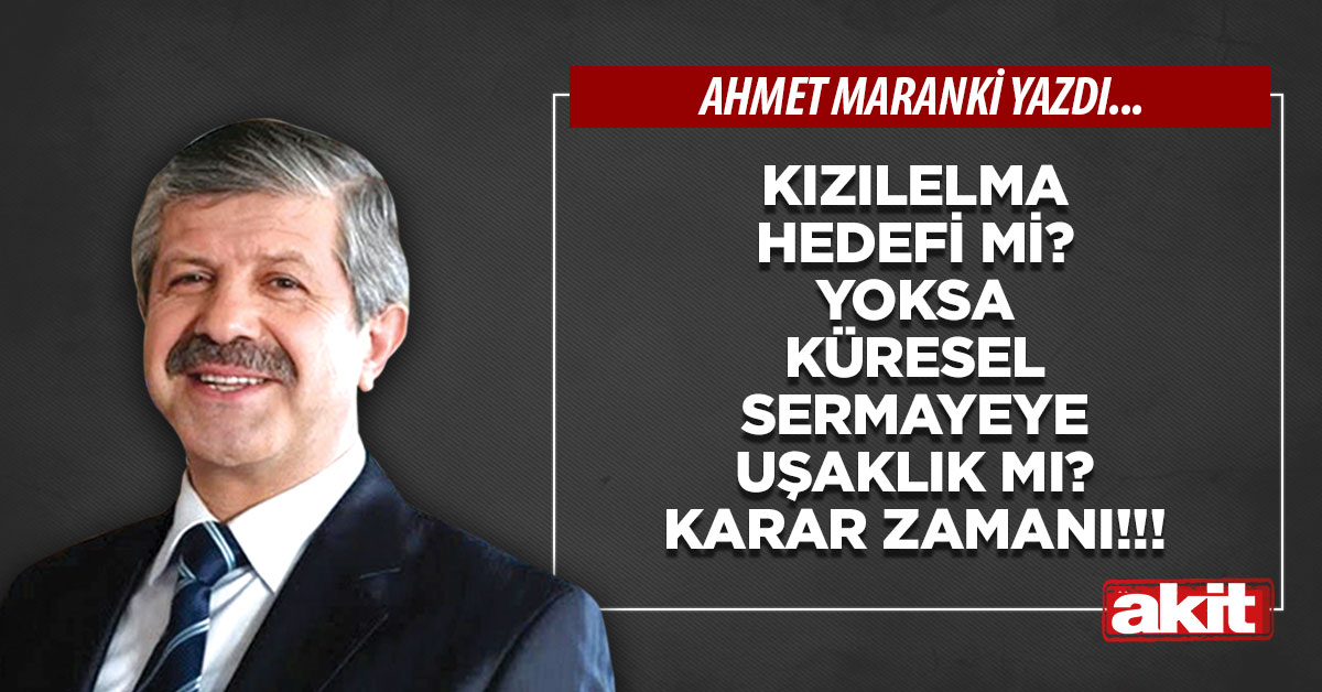 Kızılelma hedefi mi? Yoksa küresel sermayeye uşaklık mı? Karar zamanı!!!