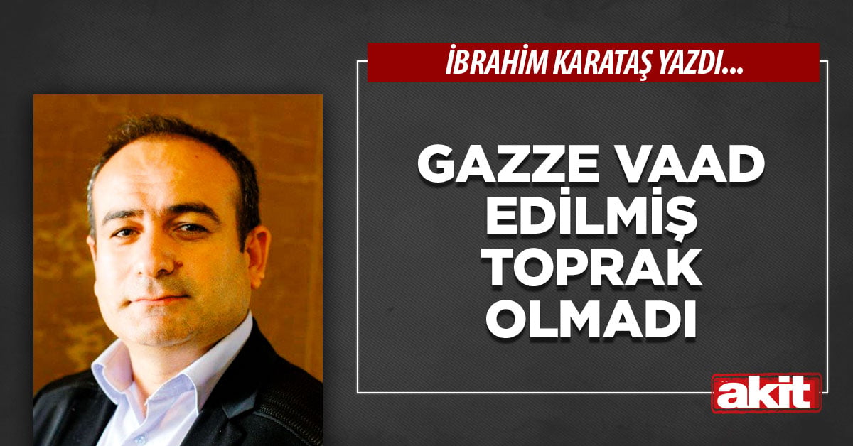 Gazze vaad edilmiş toprak olmadı