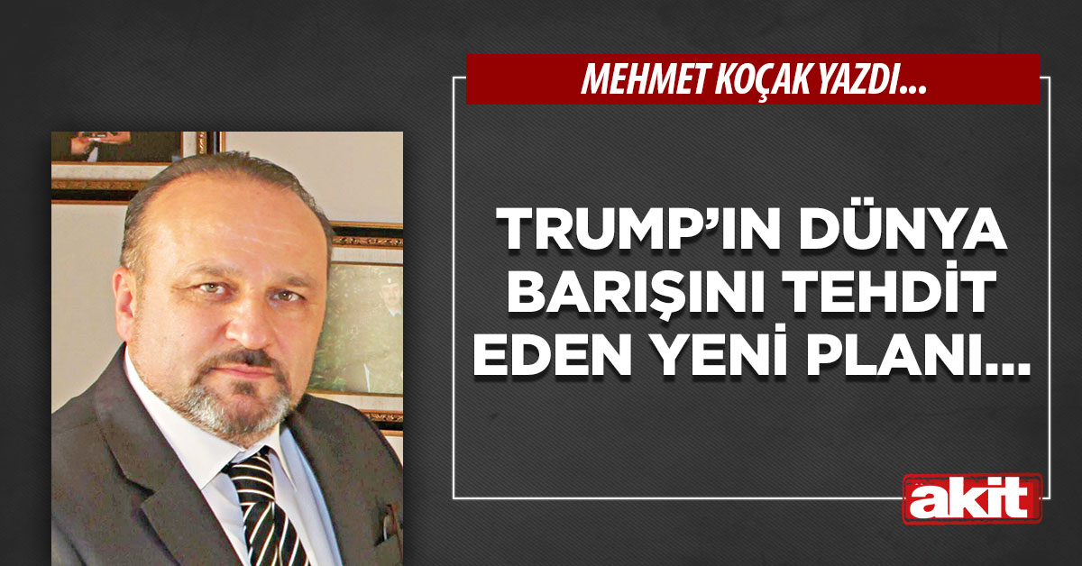 Trump’ın dünya barışını tehdit eden yeni planı…