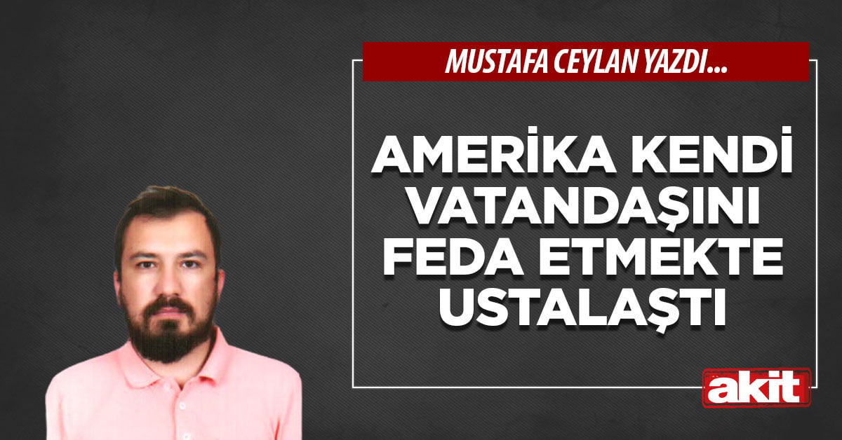 Amerika kendi vatandaşını feda etmekte ustalaştı
