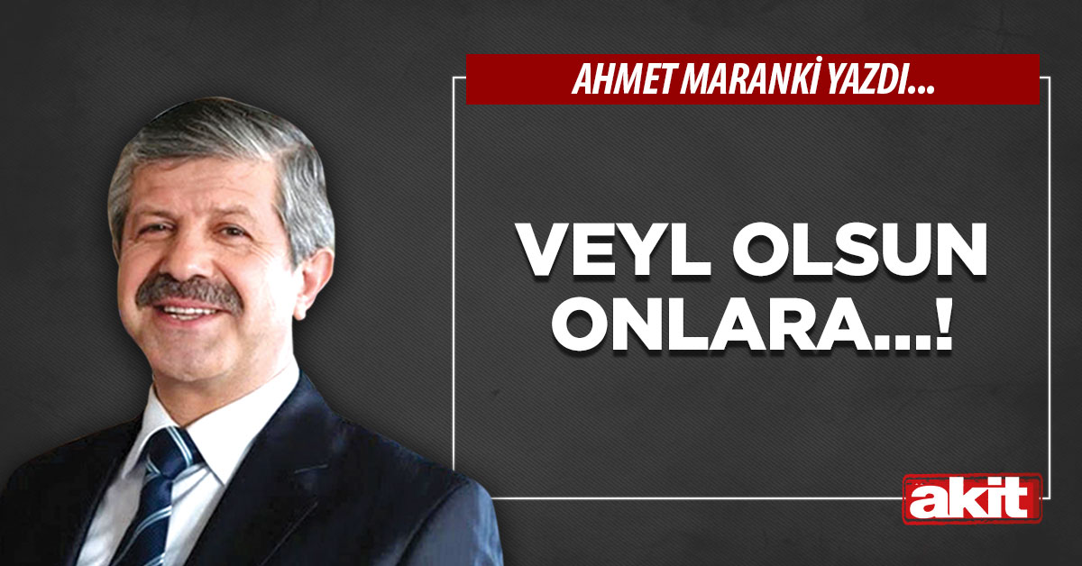 Veyl olsun onlara…!