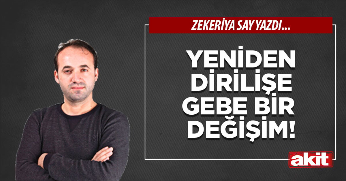 Yeniden dirilişe gebe bir değişim!
