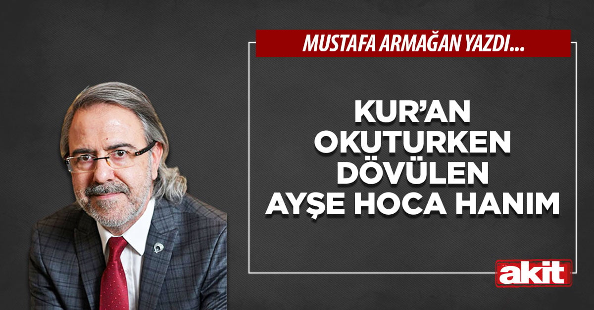 Kur’an okuturken dövülen Ayşe hoca hanım