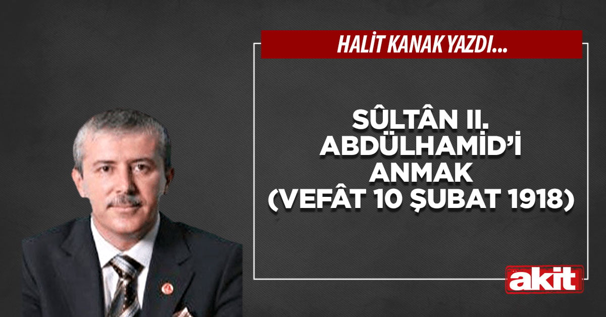 Sûltân II. Abdülhamid’i anmak (Vefât 10 Şubat 1918)