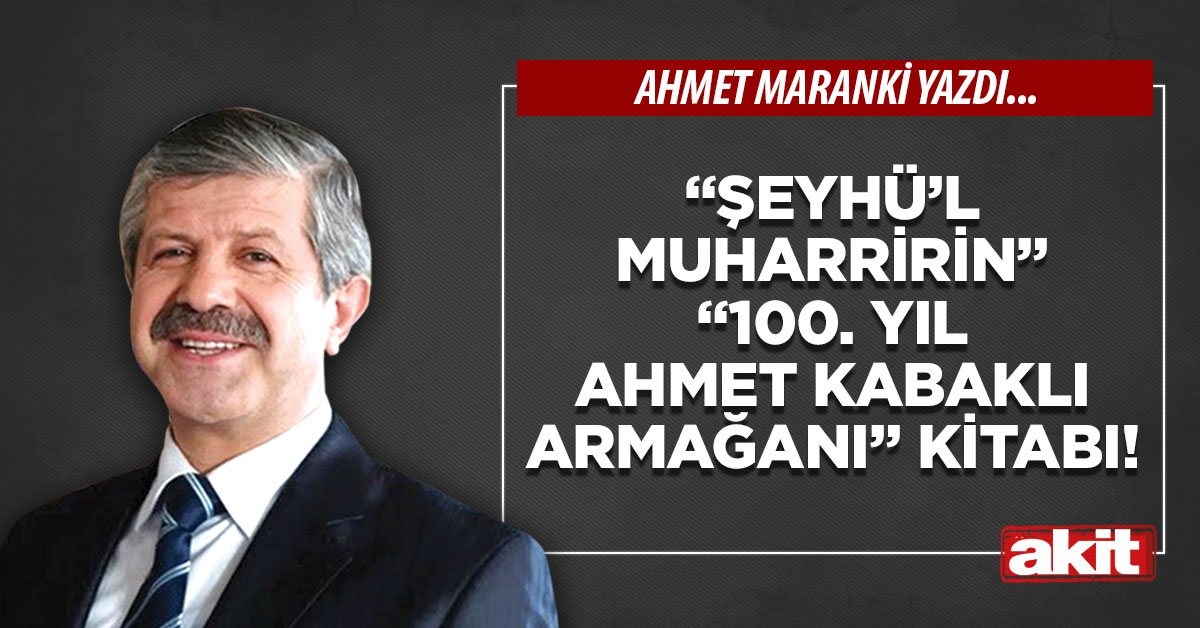 “Şeyhü’l Muharririn” “100. yıl Ahmet Kabaklı armağanı” kitabı!