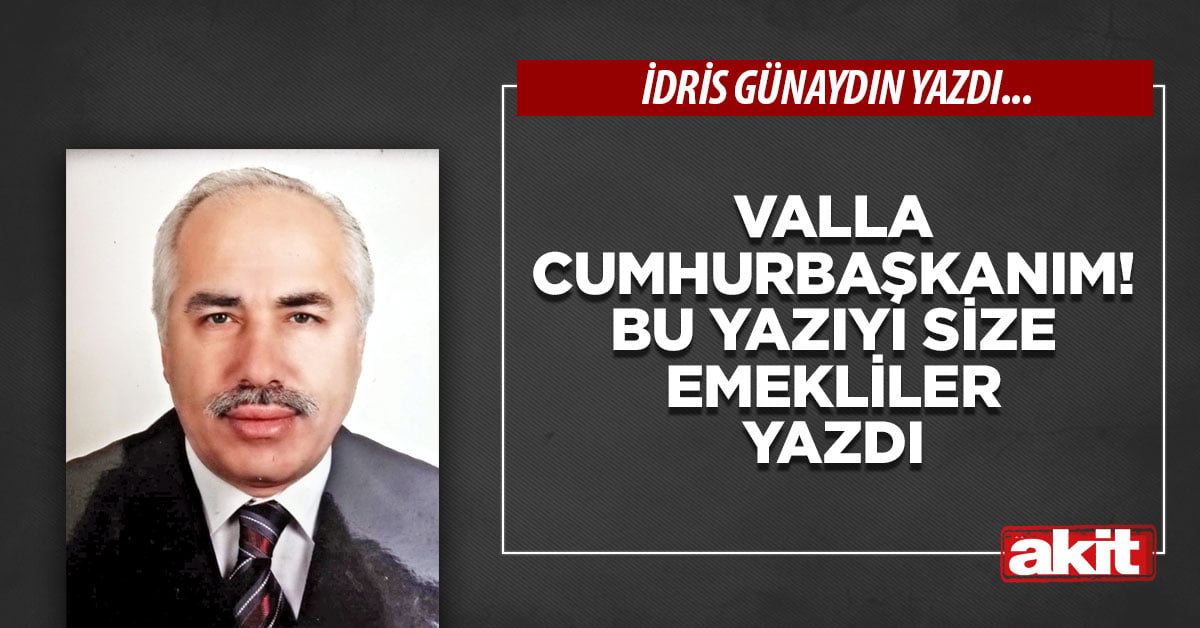 Valla Cumhurbaşkanım! Bu yazıyı size emekliler yazdı