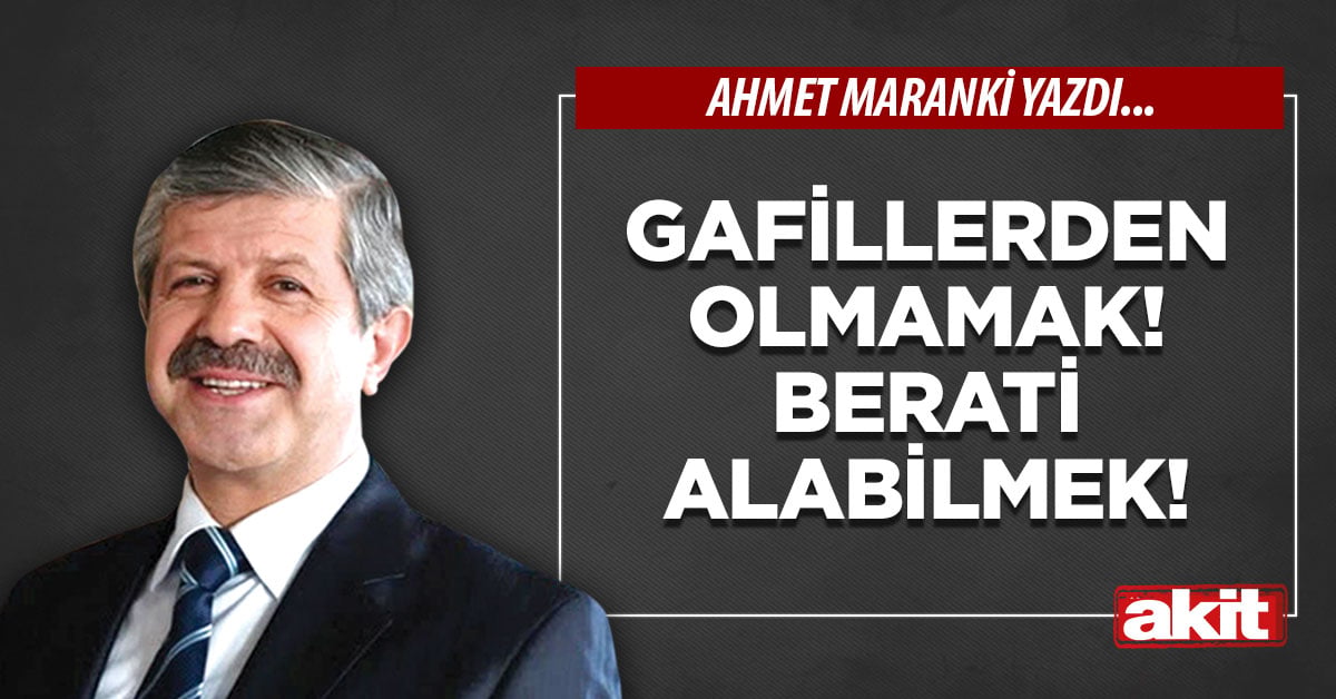 Gafillerden olmamak! Berat’ı alabilmek!