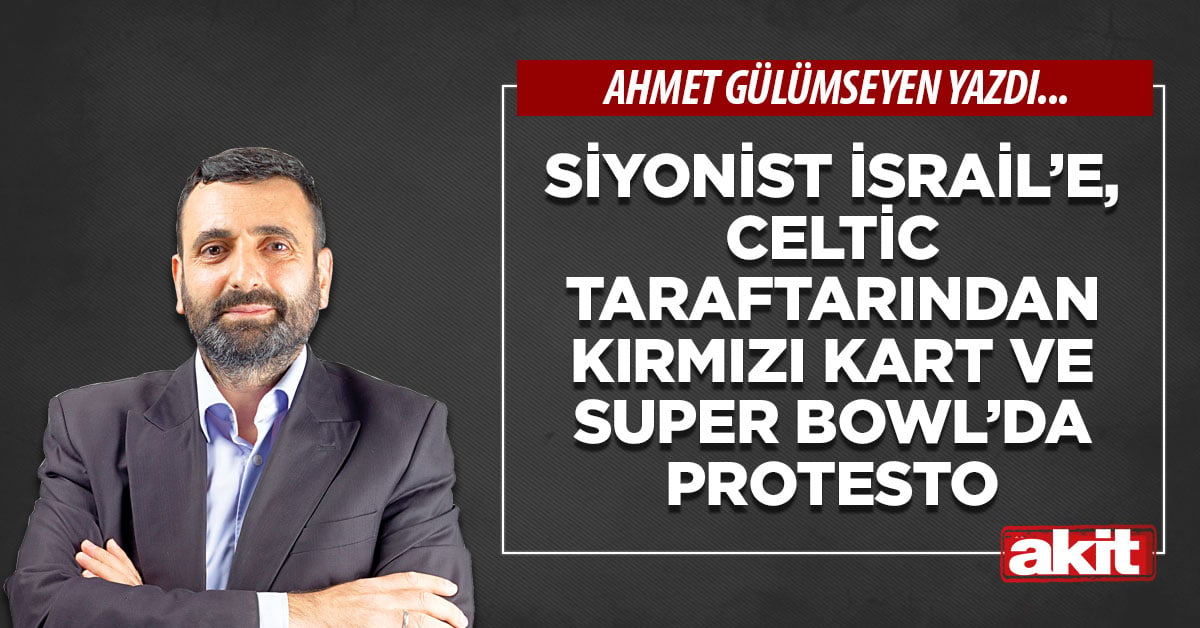 Siyonist İsrail’e, Celtic taraftarından kırmızı kart ve Super Bowl’da protesto