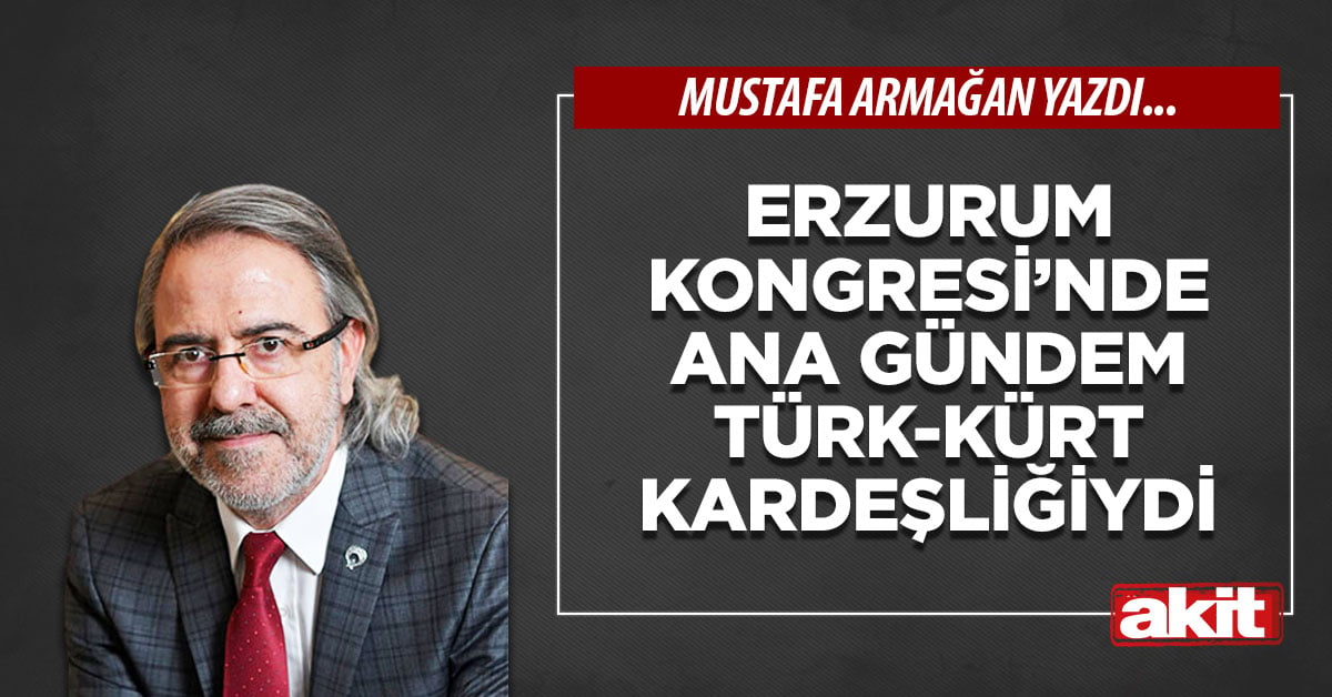 Erzurum Kongresi’nde ana gündem Türk-Kürt kardeşliğiydi