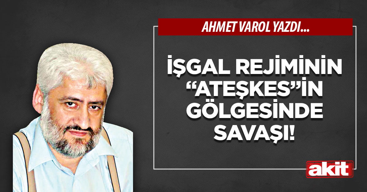 İşgal rejiminin “ateşkes”in gölgesinde savaşı!