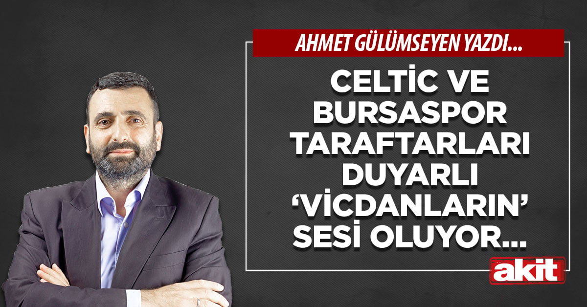 Celtic ve Bursaspor taraftarları duyarlı ‘vicdanların’ sesi oluyor…