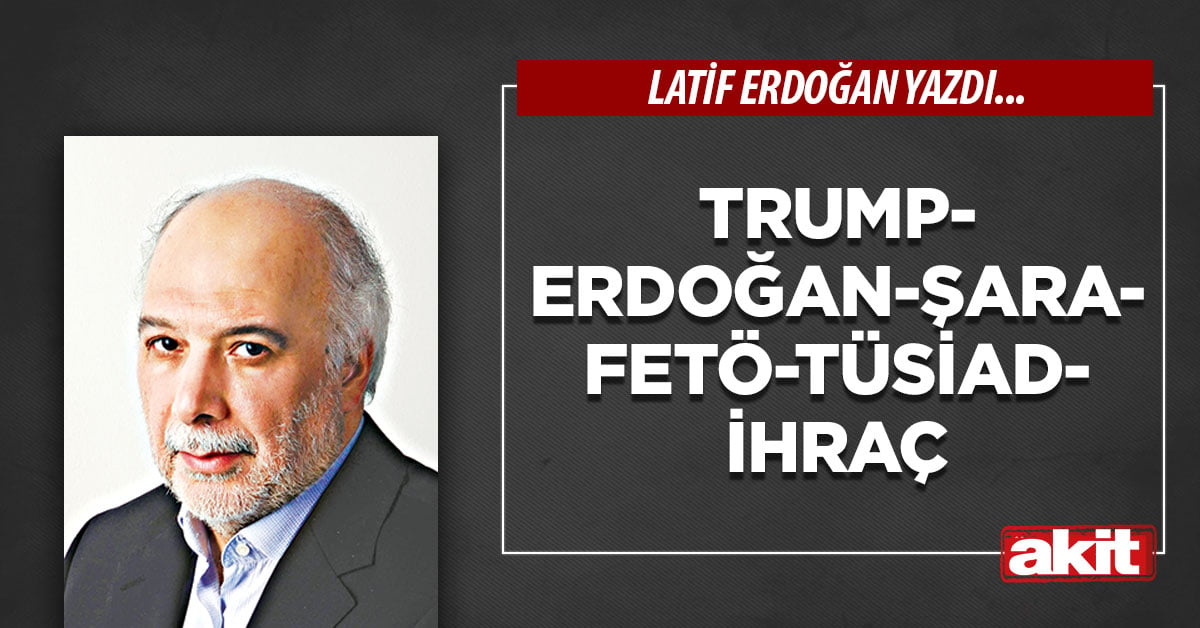 Trump-Erdoğan-Şara-Fetö-TÜSİAD-İhraç